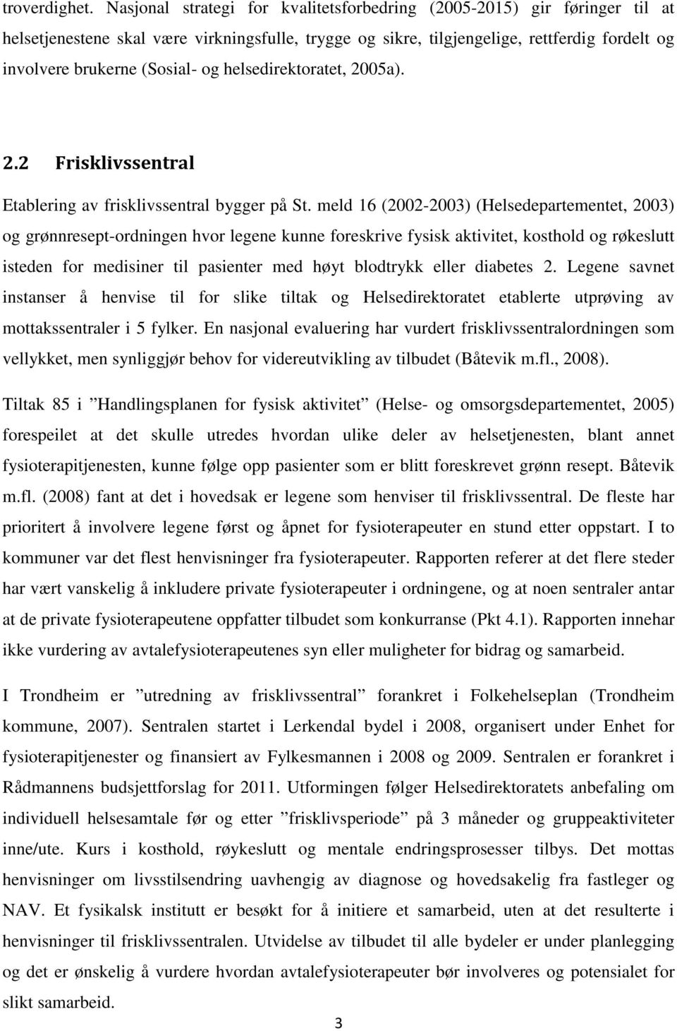 og helsedirektoratet, 2005a). 2.2 Frisklivssentral Etablering av frisklivssentral bygger på St.