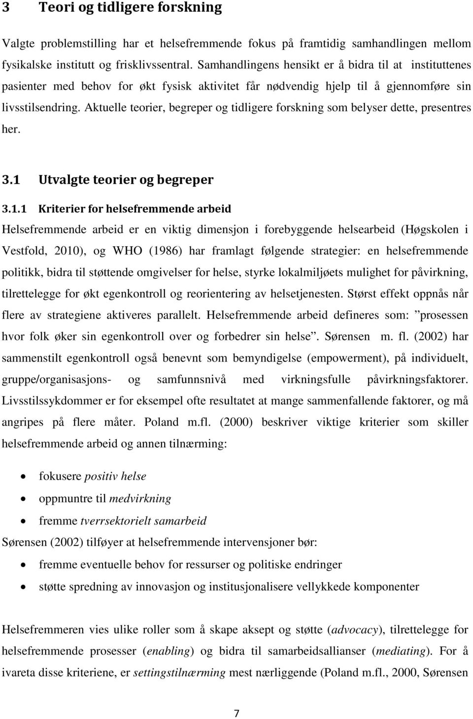 Aktuelle teorier, begreper og tidligere forskning som belyser dette, presentres her. 3.1 