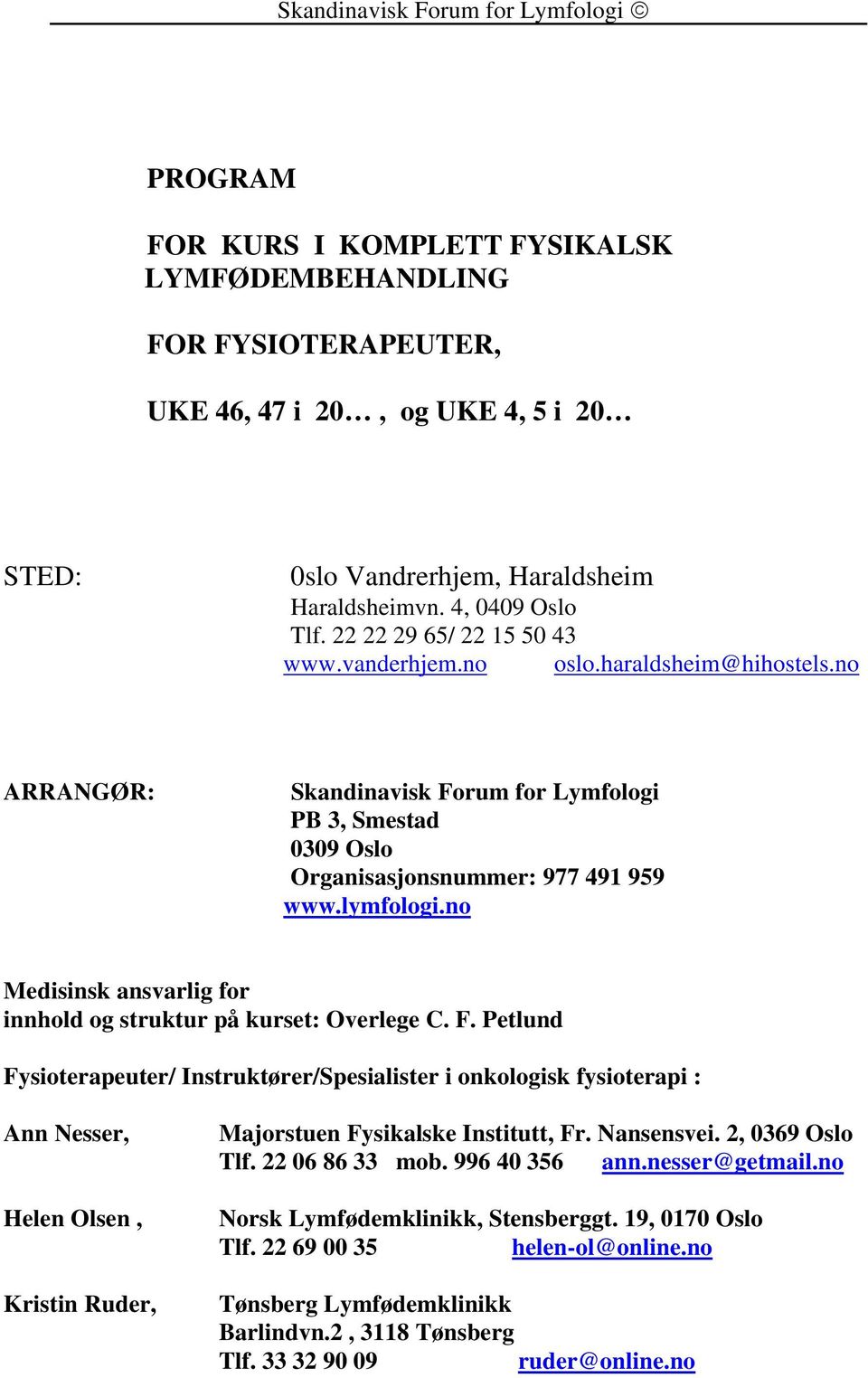 no Medisinsk ansvarlig for innhold og struktur på kurset: Overlege C. F.