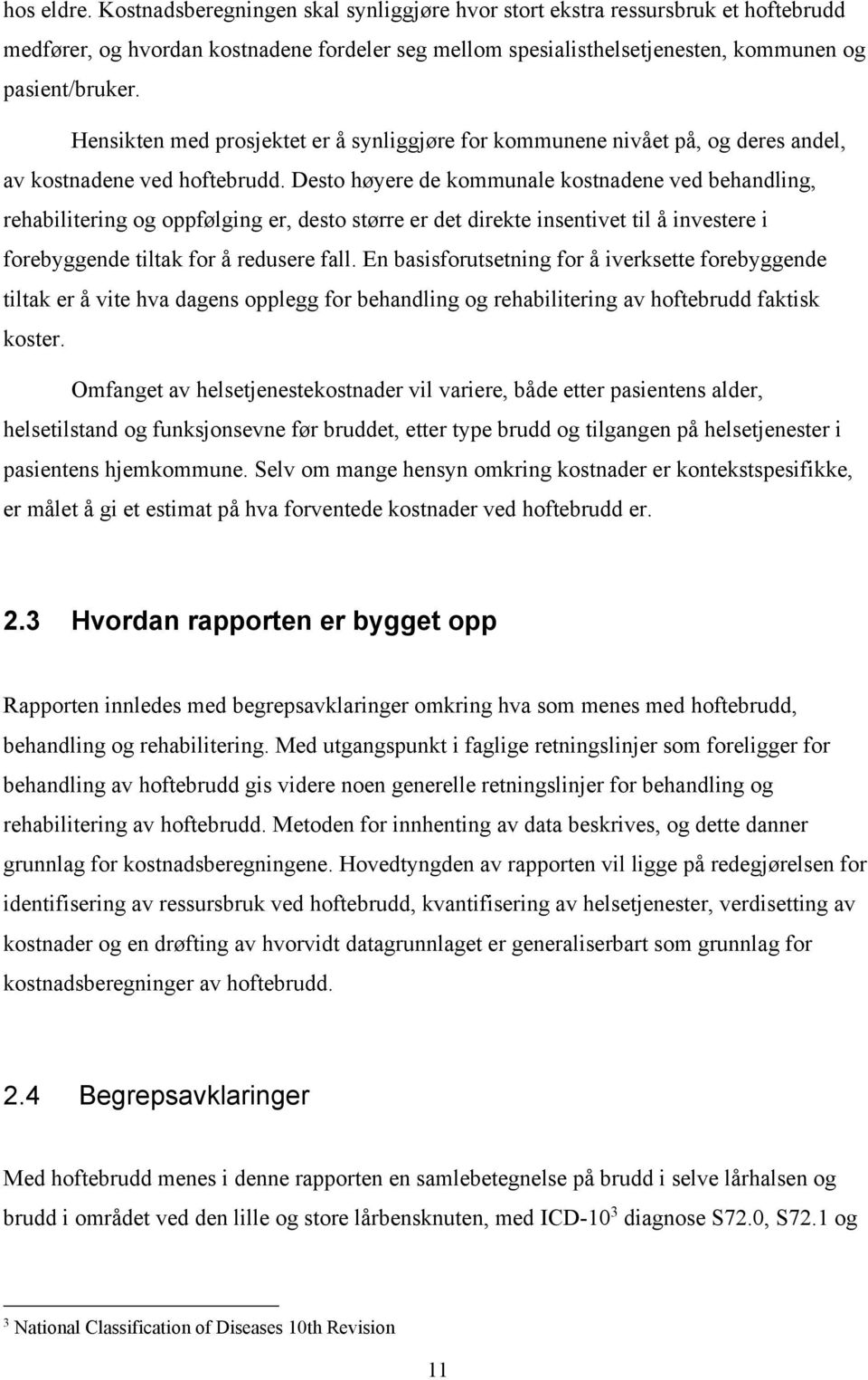 Desto høyere de kommunale kostnadene ved behandling, rehabilitering og oppfølging er, desto større er det direkte insentivet til å investere i forebyggende tiltak for å redusere fall.