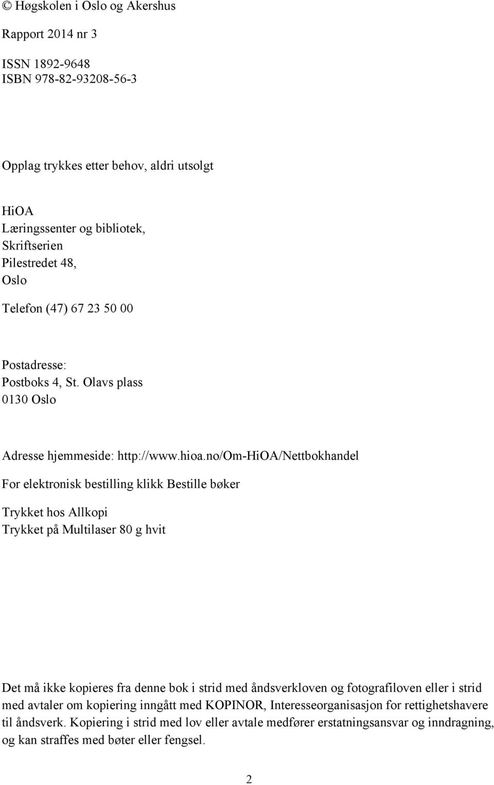 no/om-hioa/nettbokhandel For elektronisk bestilling klikk Bestille bøker Trykket hos Allkopi Trykket på Multilaser 80 g hvit Det må ikke kopieres fra denne bok i strid med åndsverkloven