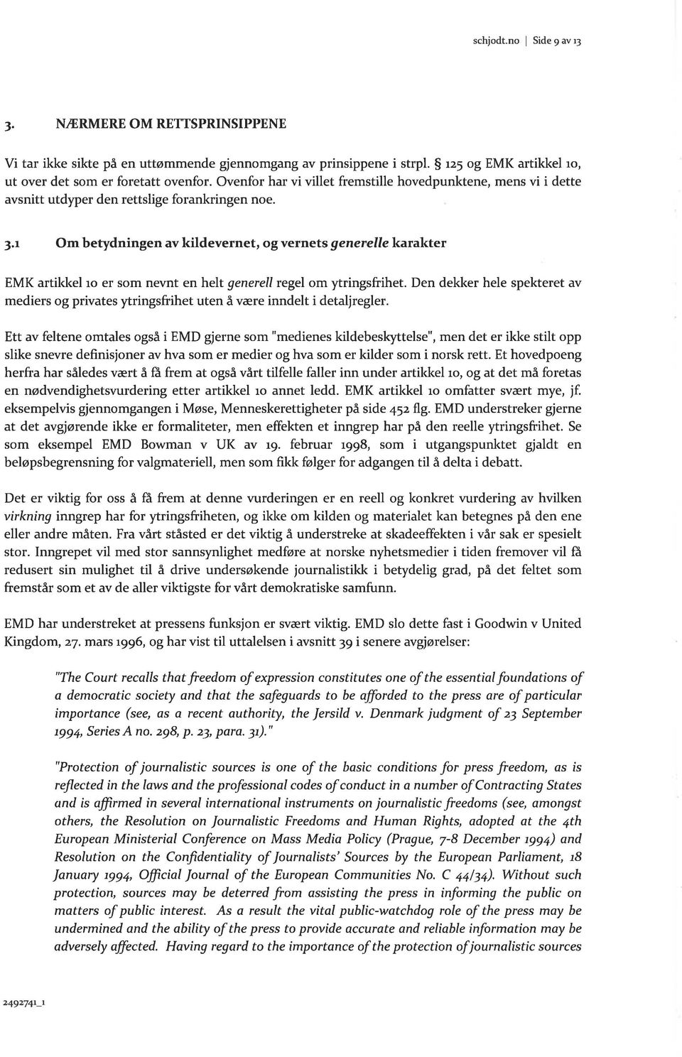 1 Om betydningen av kildevernet, og verrl'ets generelle karakter EMK artikkel ro er som nevnt en helt generell regel om ringsfrihet.