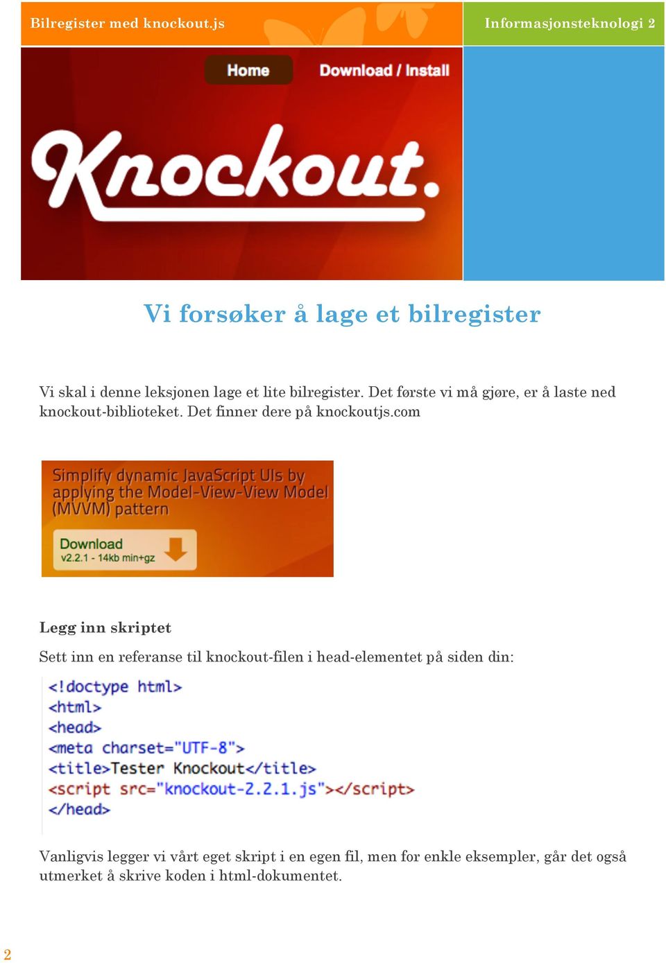 Det første vi må gjøre, er å laste ned knockout-biblioteket. Det finner dere på knockoutjs.