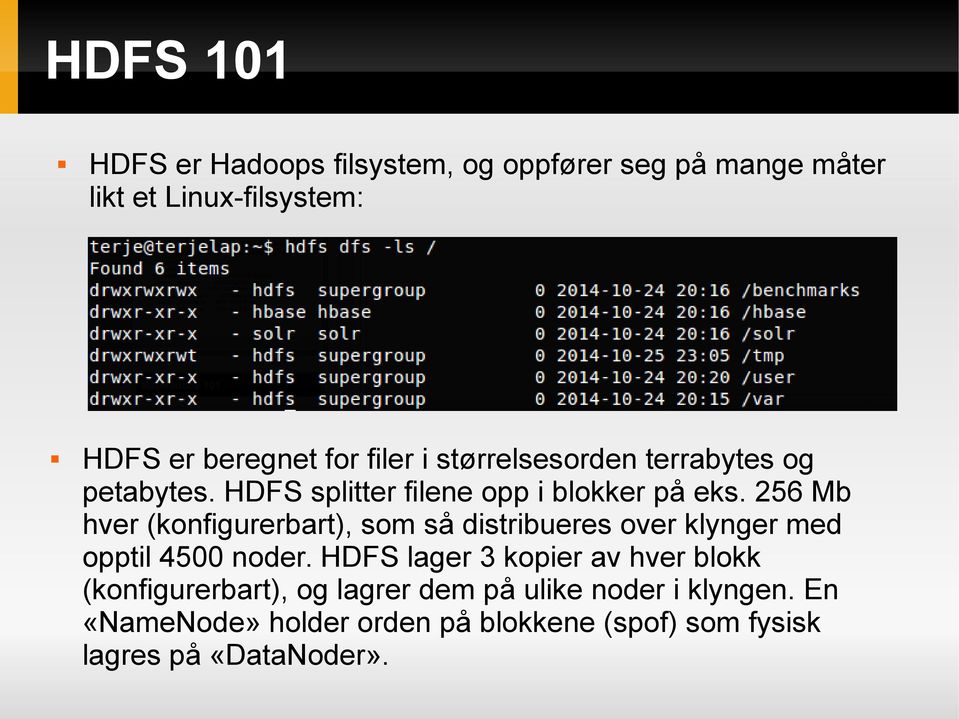 256 Mb hver (konfigurerbart), som så distribueres over klynger med opptil 4500 noder.