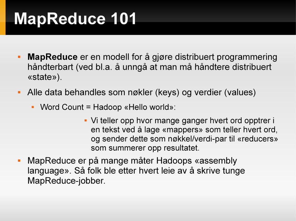 opptrer i en tekst ved å lage «mappers» som teller hvert ord, og sender dette som nøkkel/verdi-par til «reducers» som summerer opp