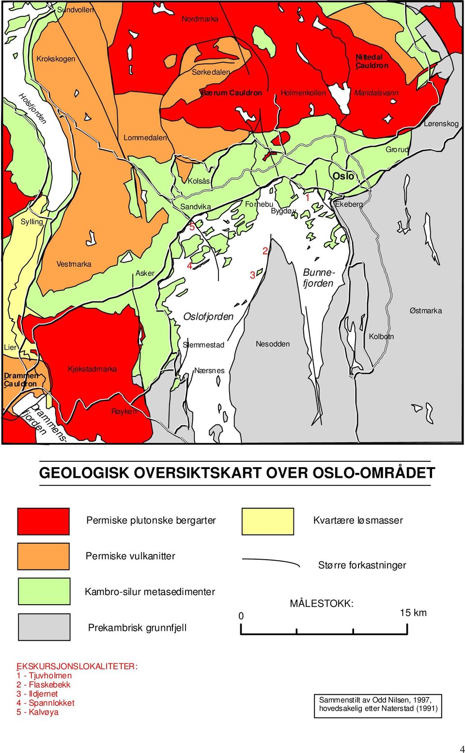 GEOLOGISK OVERSIKTSKART OVER OSLO-OMRÅDET Permiske plutonske bergarter Kvartære løsmasser Permiske vulkanitter Kambro-silur metasedimenter Prekambrisk grunnfjell Større