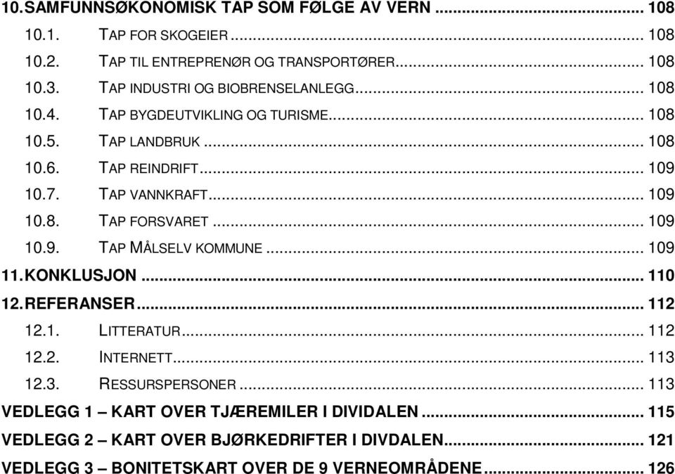 .. 109 10.8. TAP FORSVARET... 109 10.9. TAP MÅLSELV KOMMUNE... 109 11. KONKLUSJON... 110 12. REFERANSER... 112 12.1. LITTERATUR... 112 12.2. INTERNETT... 113 12.