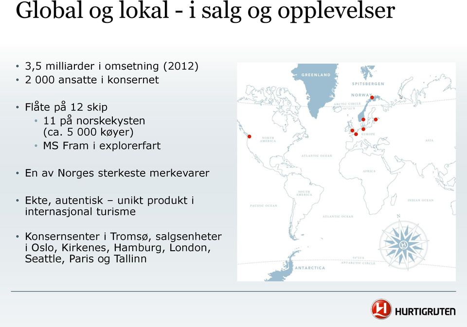 5 000 køyer) MS Fram i explorerfart En av Norges sterkeste merkevarer Ekte, autentisk