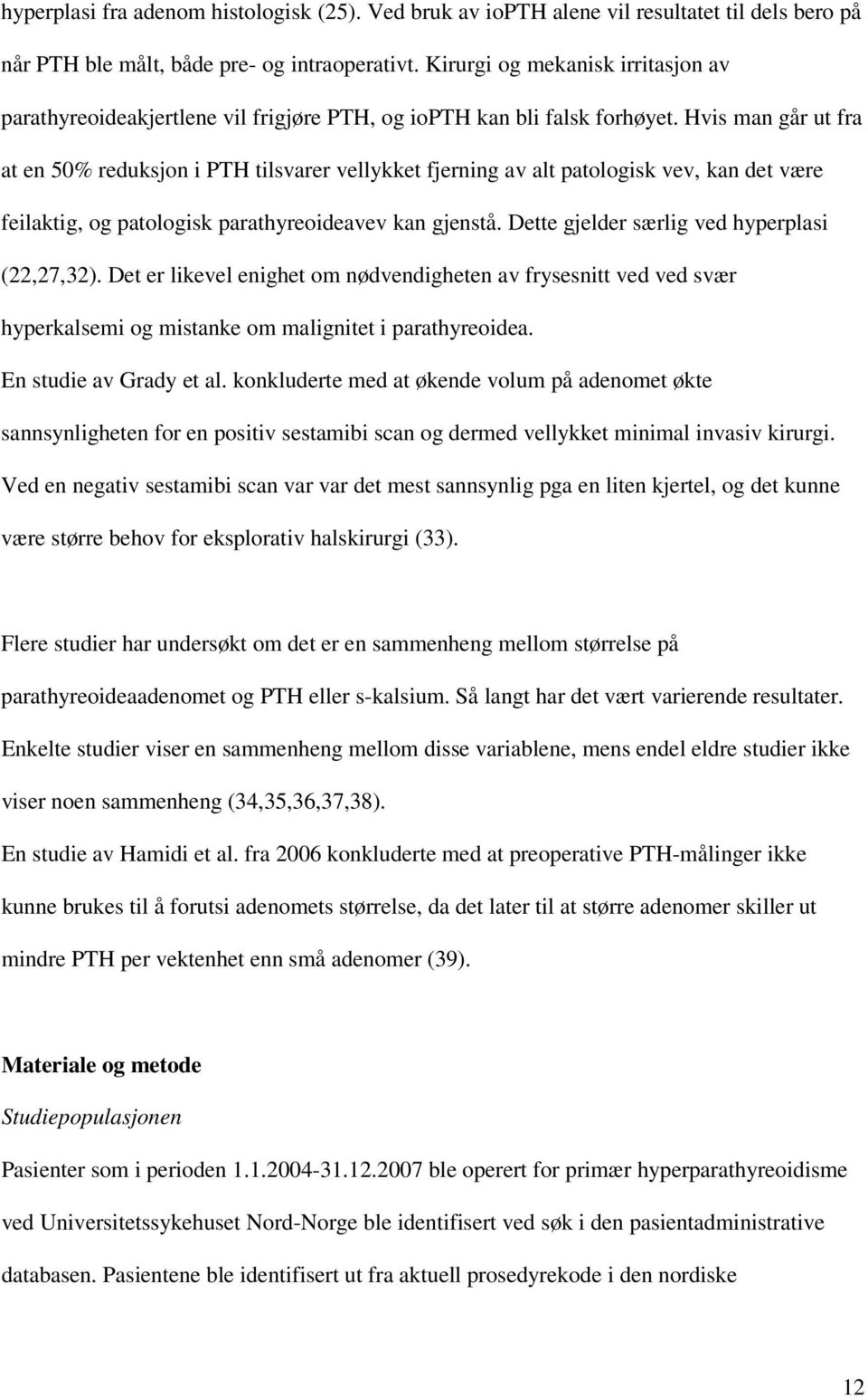 Hvis man går ut fra at en 50% reduksjon i PTH tilsvarer vellykket fjerning av alt patologisk vev, kan det være feilaktig, og patologisk parathyreoideavev kan gjenstå.