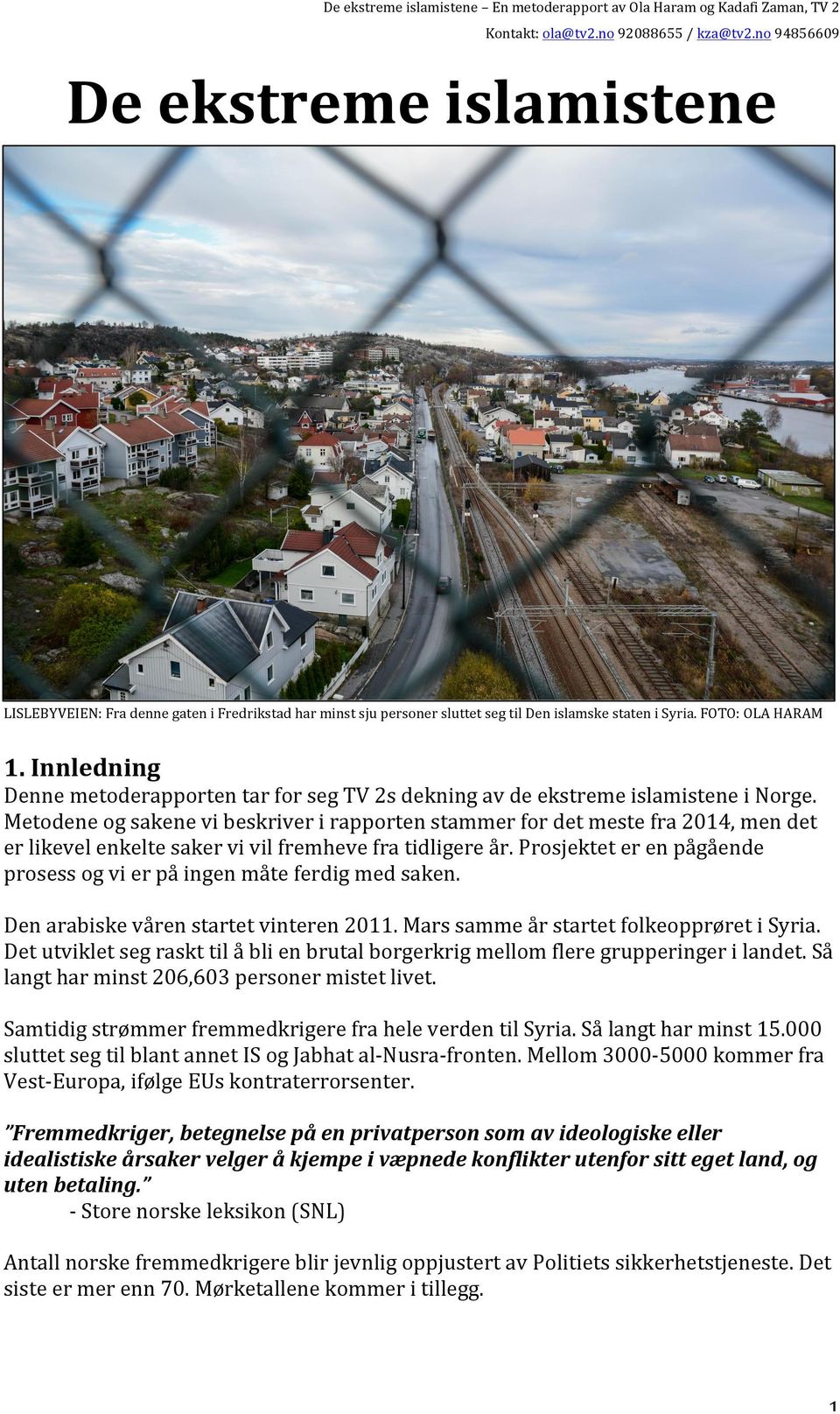 Innledning Denne metoderapporten tar for seg TV 2s dekning av de ekstreme islamistene i Norge.