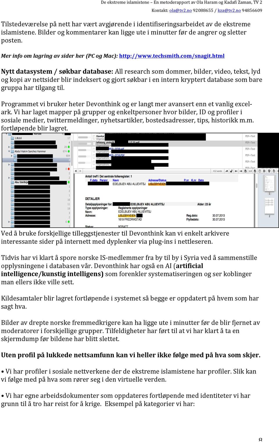 html Nytt datasystem / søkbar database: All research som dommer, bilder, video, tekst, lyd og kopi av nettsider blir indeksert og gjort søkbar i en intern kryptert database som bare gruppa har