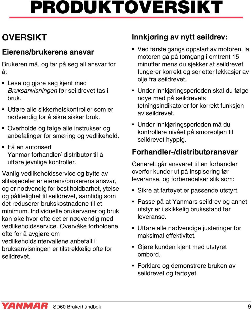 Få en autorisert Yanmar-forhandler/-distributør til å utføre jevnlige kontroller.