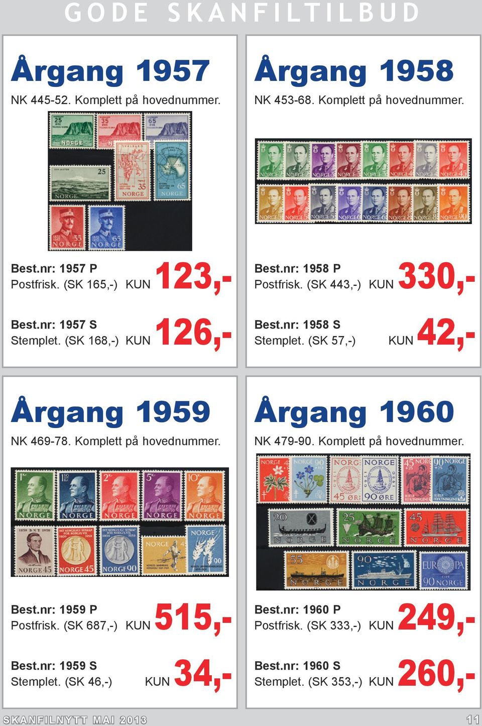 (SK 57,-) KUN 42,- Årgang 1959 NK 469-78. Komplett på hovednummer. Årgang 1960 NK 479-90. Komplett på hovednummer. Best.nr: 1959 P Postfrisk.