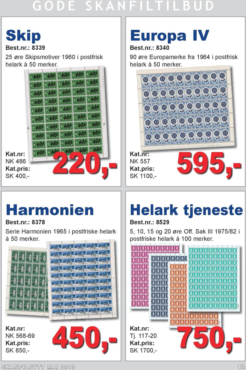 : 8378 Serie Harmonien 1965 i postfriske helark à 50 merker. Helark tjeneste Best.nr.: 8529 5, 10, 15 og 20 øre Off.