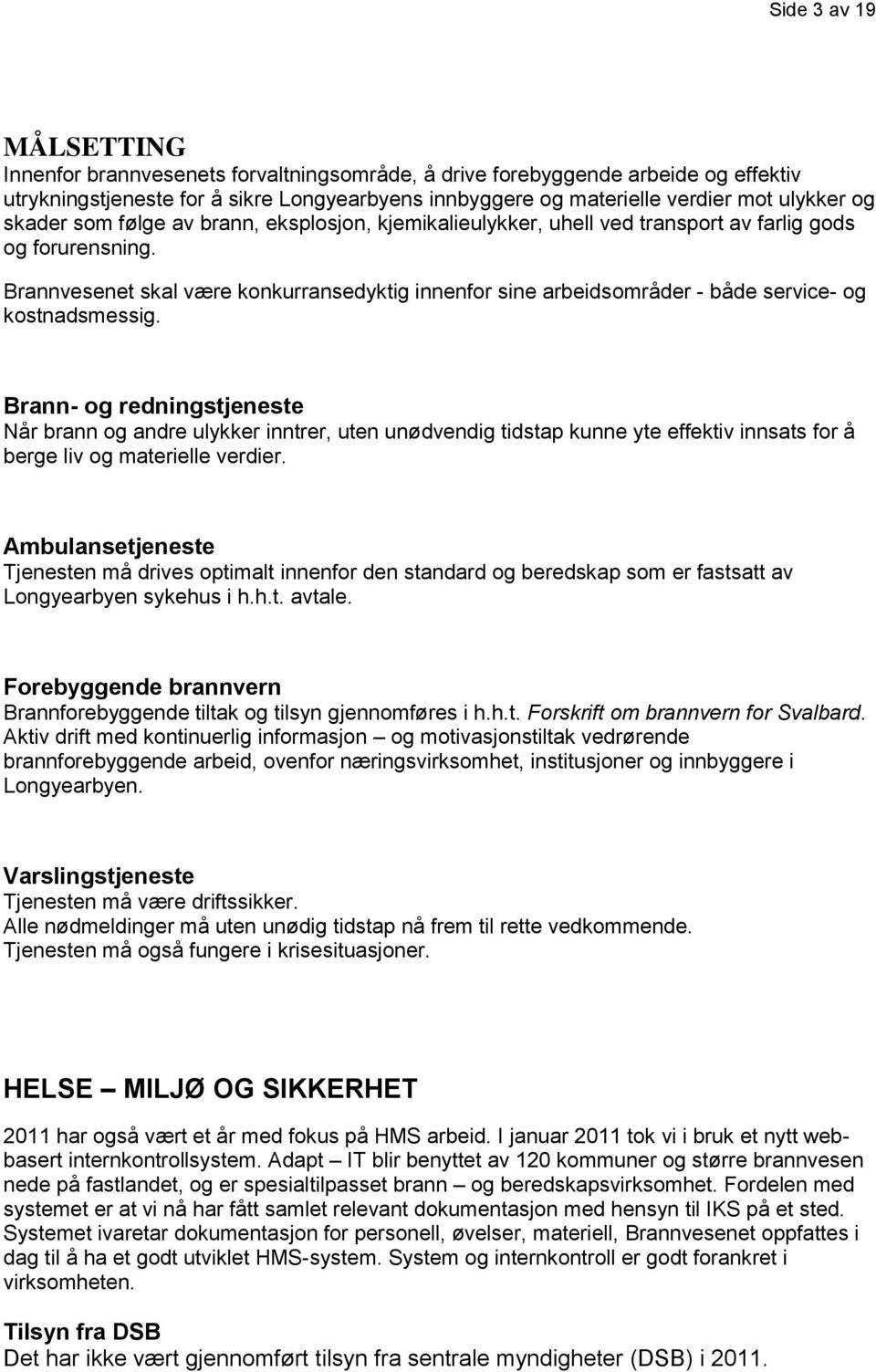 Brannvesenet skal være konkurransedyktig innenfor sine arbeidsområder - både service- og kostnadsmessig.