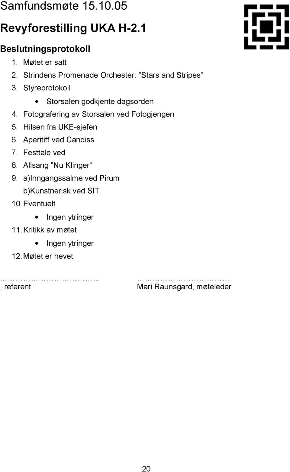 Fotografering av Storsalen ved Fotogjengen 5. Hilsen fra UKE-sjefen 6. Aperitiff ved Candiss 7. Festtale ved 8.