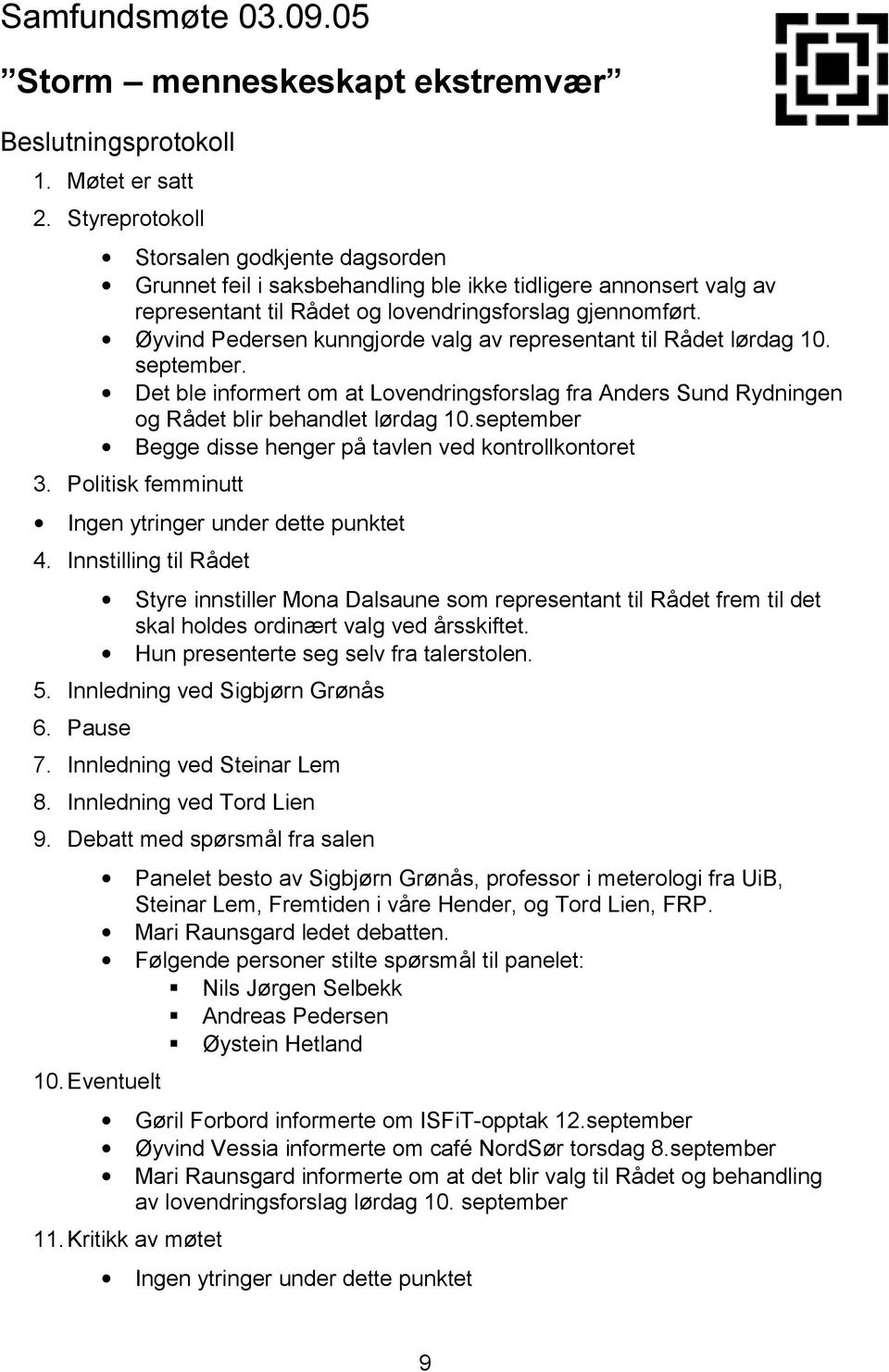 Øyvind Pedersen kunngjorde valg av representant til Rådet lørdag 10. september. Det ble informert om at Lovendringsforslag fra Anders Sund Rydningen og Rådet blir behandlet lørdag 10.