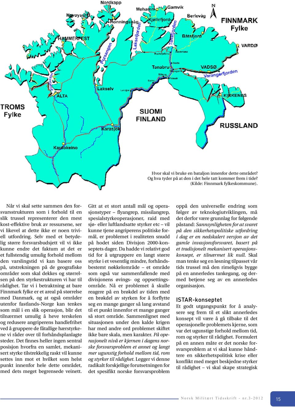 Selv med et betydelig større forsvarsbudsjett vil vi ikke kunne endre det faktum at det er et fullstendig umulig forhold mellom den varslingstid vi kan basere oss på, utstrekningen på de geografiske