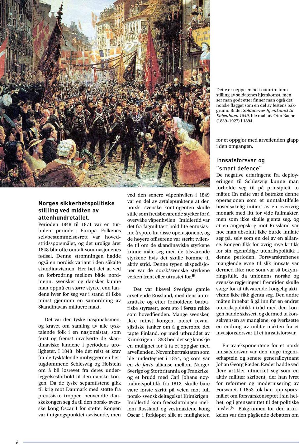 Perioden 1848 til 1871 var en turbulent periode i Europa. Folkenes selvbestemmelsesrett var hovedstridsspørsmålet, og det urolige året 1848 blir ofte omtalt som nasjonenes fødsel.