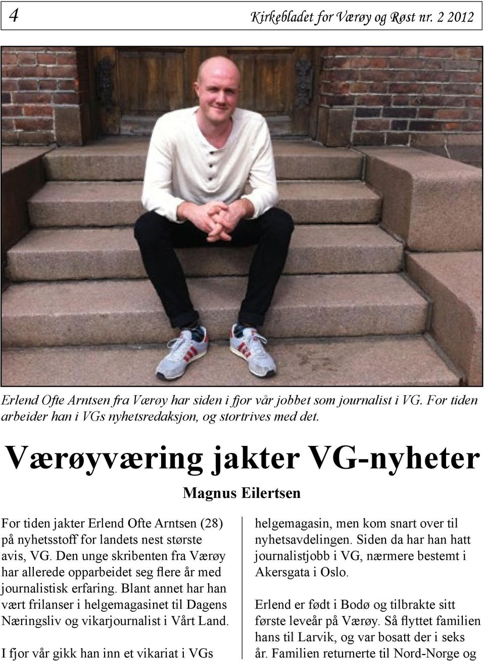 Den unge skribenten fra Værøy har allerede opparbeidet seg flere år med journalistisk erfaring.