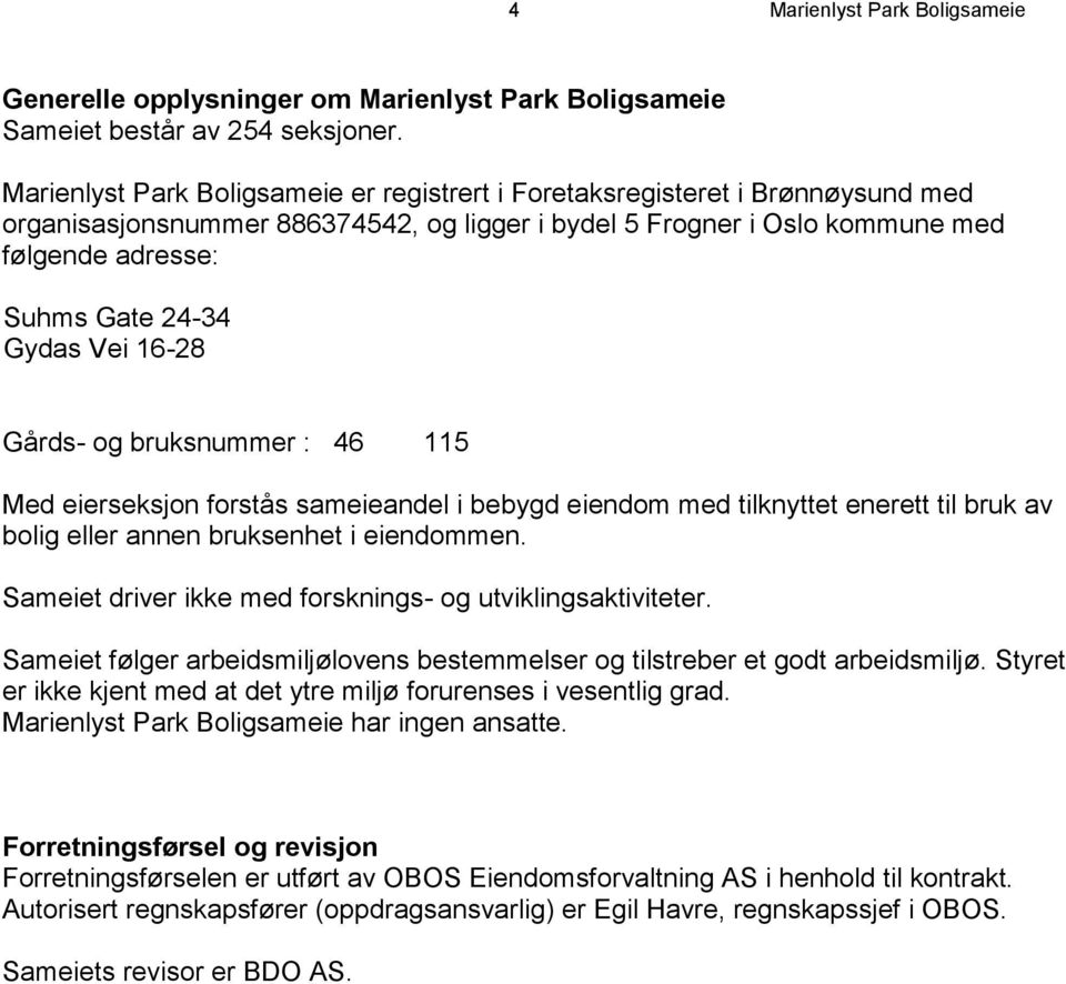 Vei 16-28 Gårds- og bruksnummer : 46 115 Med eierseksjon forstås sameieandel i bebygd eiendom med tilknyttet enerett til bruk av bolig eller annen bruksenhet i eiendommen.