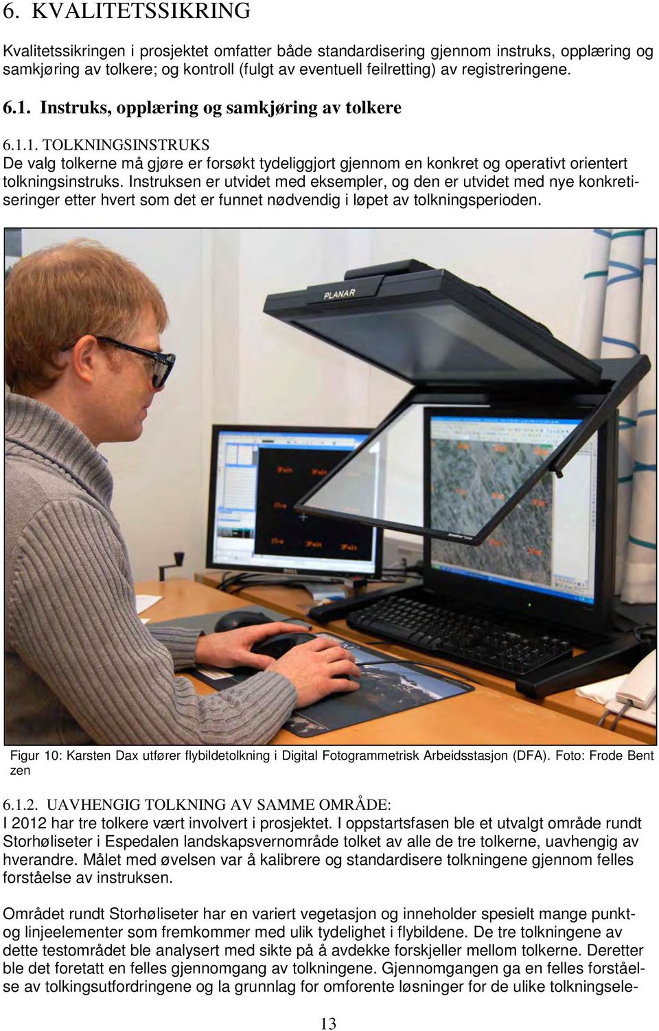 Instruksen er utvidet med eksempler, og den er utvidet med nye konkretiseringer etter hvert som det er funnet nødvendig i løpet av tolkningsperioden.