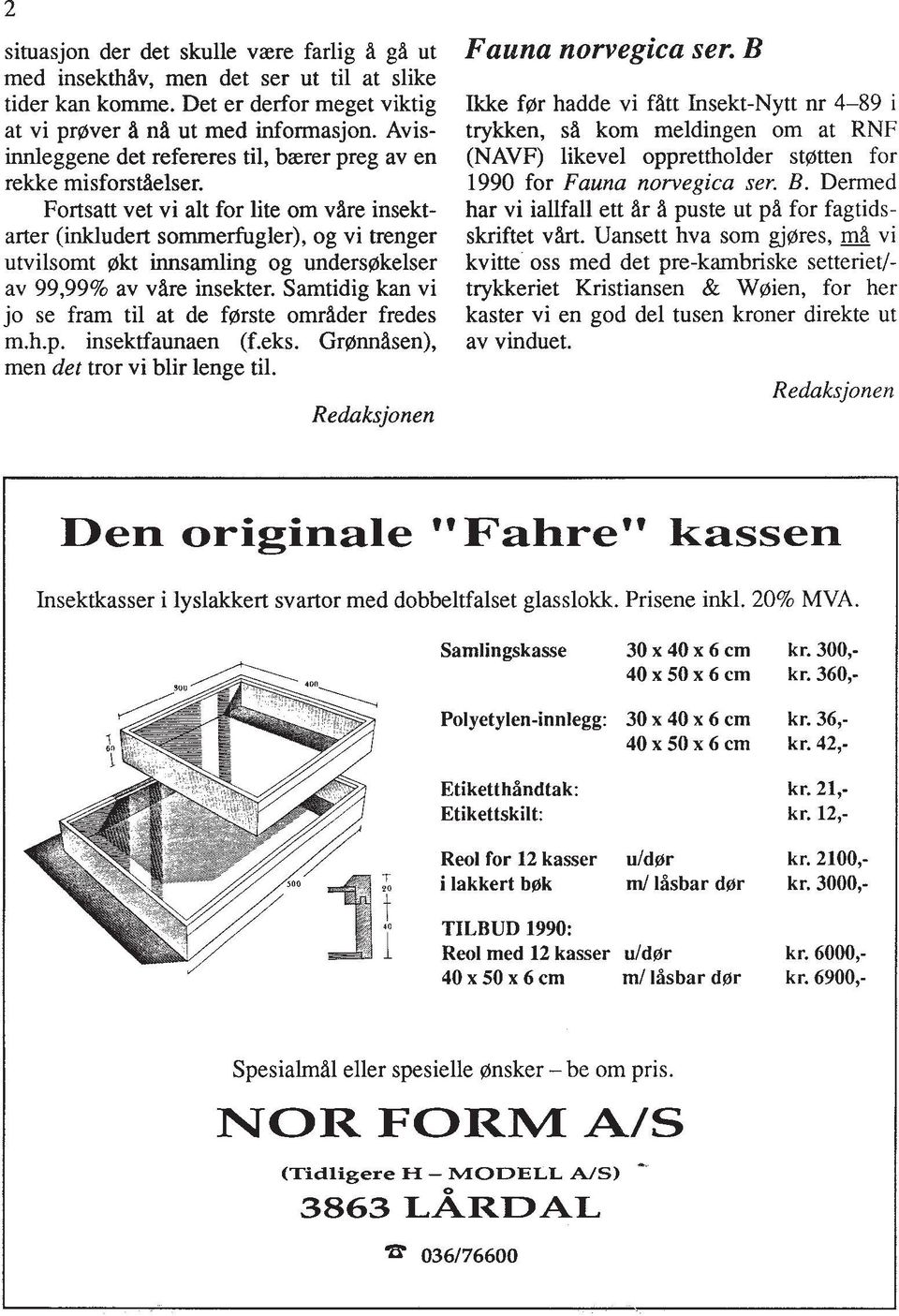 Fortsatt vet vi alt for lite om vare insektarter (inkludert sommerfugler), og vi trenger utvilsomt 0kt innsamling og undersokelser av 99,99% av vare insekter.