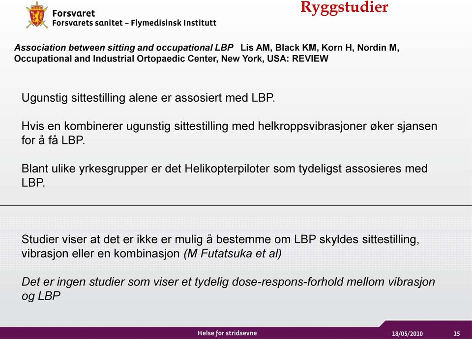 Blant ulike yrkesgrupper er det Helikopterpiloter som tydeligst assosieres med LBP.