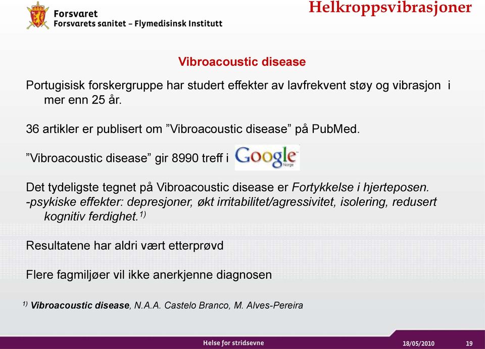 Vibroacoustic disease gir 8990 treff i Det tydeligste tegnet på Vibroacoustic disease er Fortykkelse i hjerteposen.