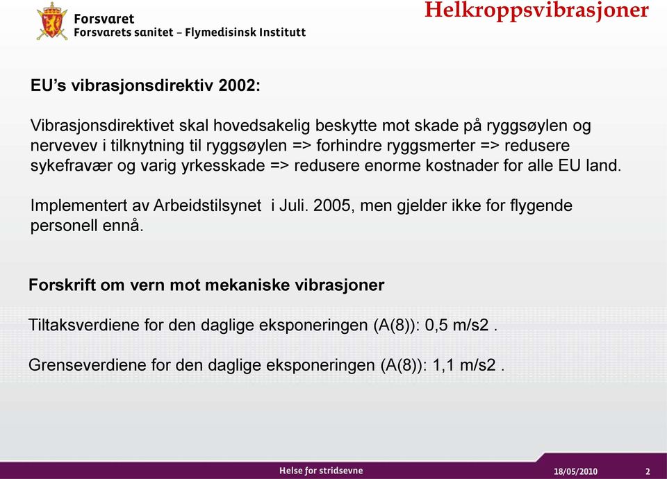 land. Implementert av Arbeidstilsynet i Juli. 2005, men gjelder ikke for flygende personell ennå.