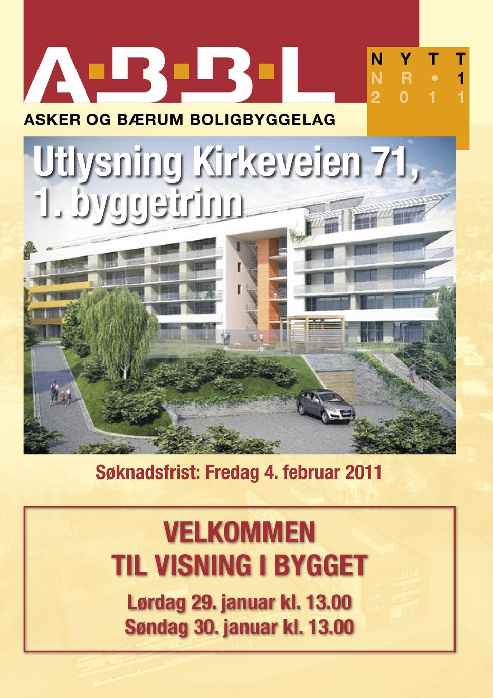 februar 2011 VELKOMMEN TIL VISNING I BYGGET