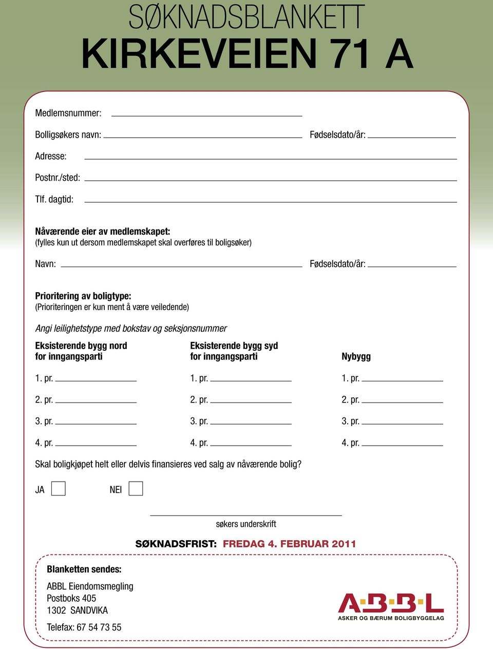 veiledende) Angi leilighetstype med bokstav og seksjonsnummer Eksisterende bygg nord Eksisterende bygg syd for inngangsparti for inngangsparti Nybygg 1. pr. 1. pr. 1. pr. 2. pr. 2. pr. 2. pr. 3.