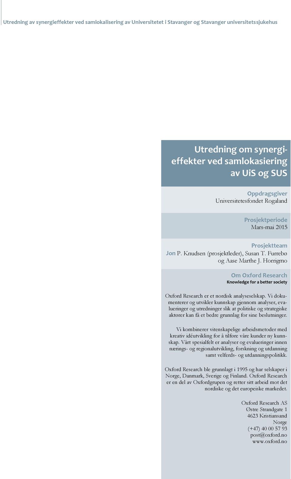 Vi dokumenterer og utvikler kunnskap gjennom analyser, evalueringer og utredninger slik at politiske og strategiske aktører kan få et bedre grunnlag for sine beslutninger.