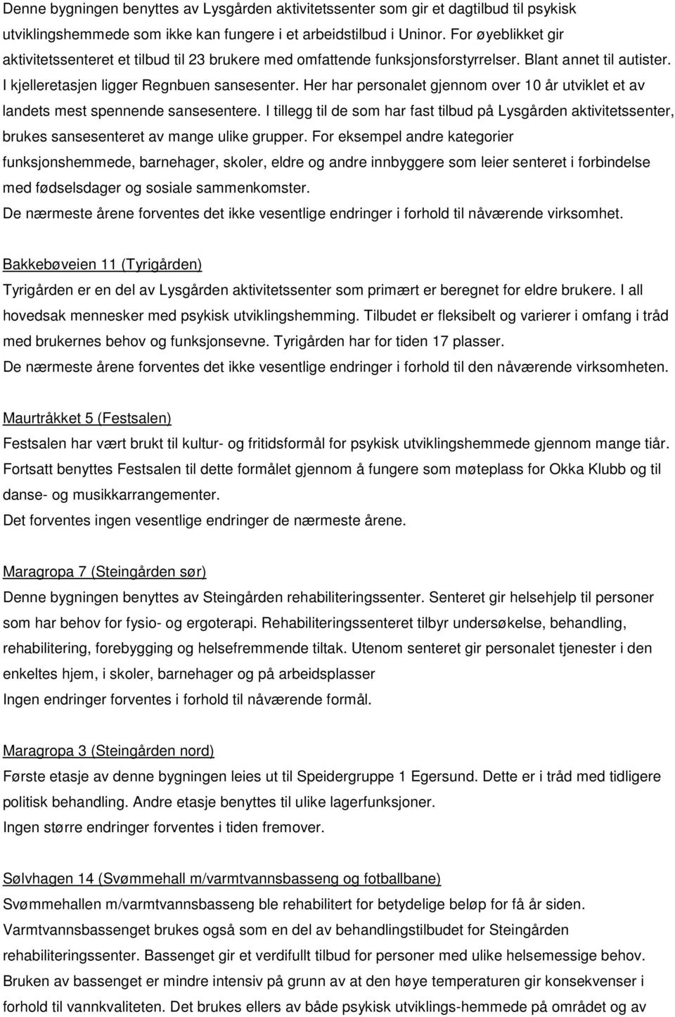 Her har personalet gjennom over 10 år utviklet et av landets mest spennende sansesentere.