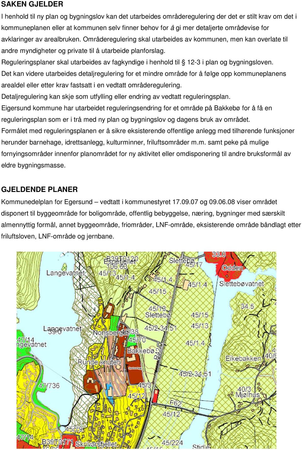 Reguleringsplaner skal utarbeides av fagkyndige i henhold til 12-3 i plan og bygningsloven.