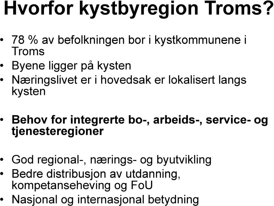 i hovedsak er lokalisert langs kysten Behov for integrerte bo-, arbeids-, service- og