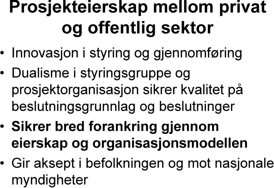 kvalitet på beslutningsgrunnlag og beslutninger Sikrer bred forankring gjennom