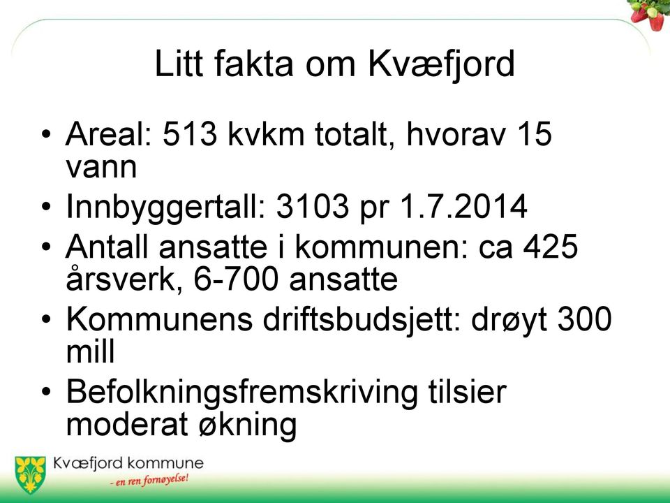 2014 Antall ansatte i kommunen: ca 425 årsverk, 6-700