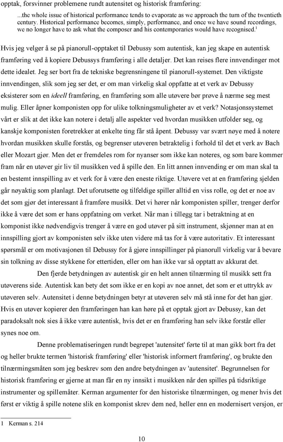 1 Hvis jeg velger å se på pianorull-opptaket til Debussy som autentisk, kan jeg skape en autentisk framføring ved å kopiere Debussys framføring i alle detaljer.