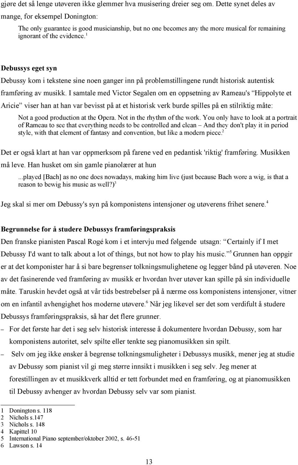 1 Debussys eget syn Debussy kom i tekstene sine noen ganger inn på problemstillingene rundt historisk autentisk framføring av musikk.