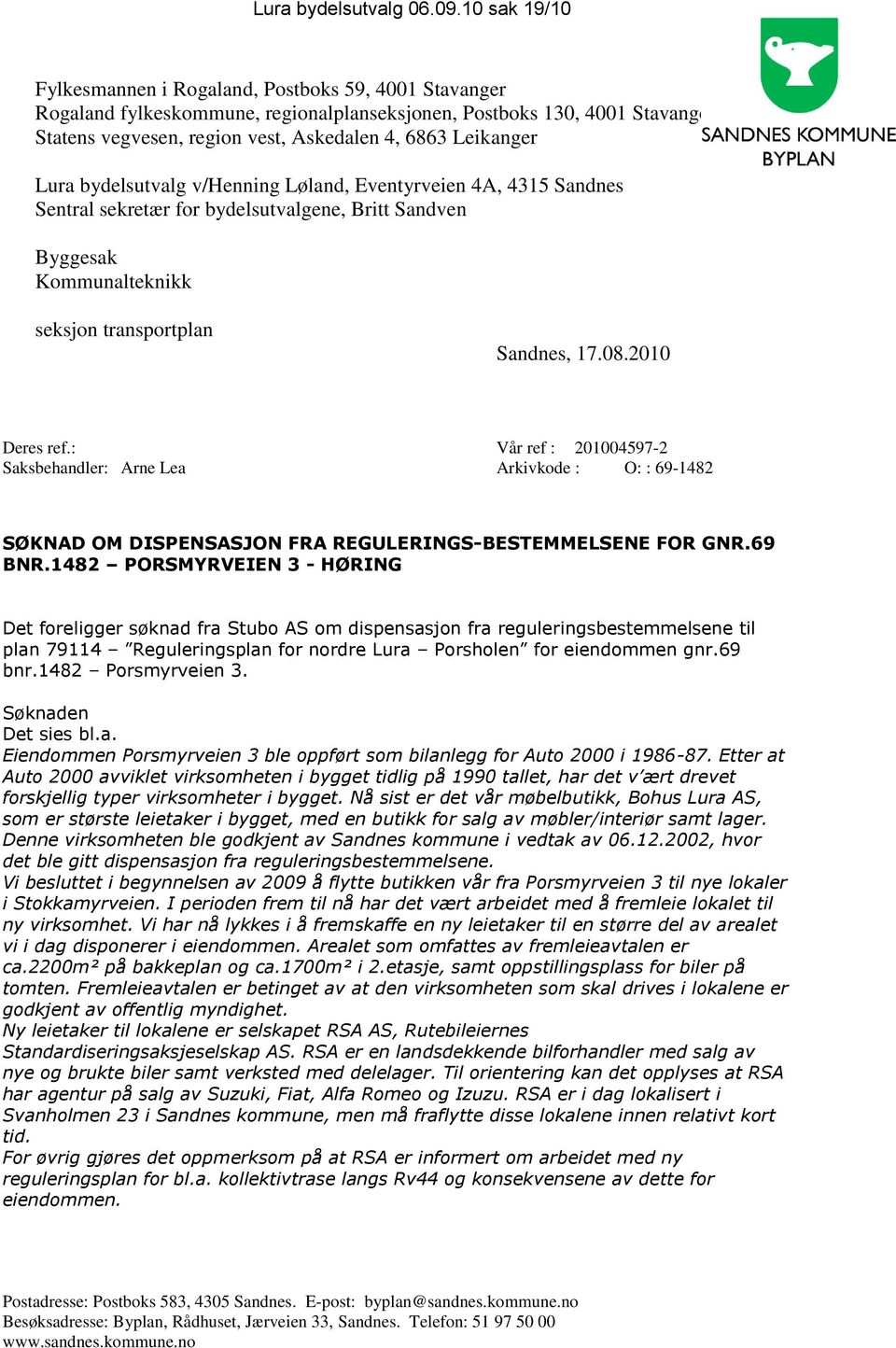 Leikanger Lura bydelsutvalg v/henning Løland, Eventyrveien 4A, 4315 Sandnes Sentral sekretær for bydelsutvalgene, Britt Sandven Byggesak Kommunalteknikk seksjon transportplan Sandnes, 17.08.