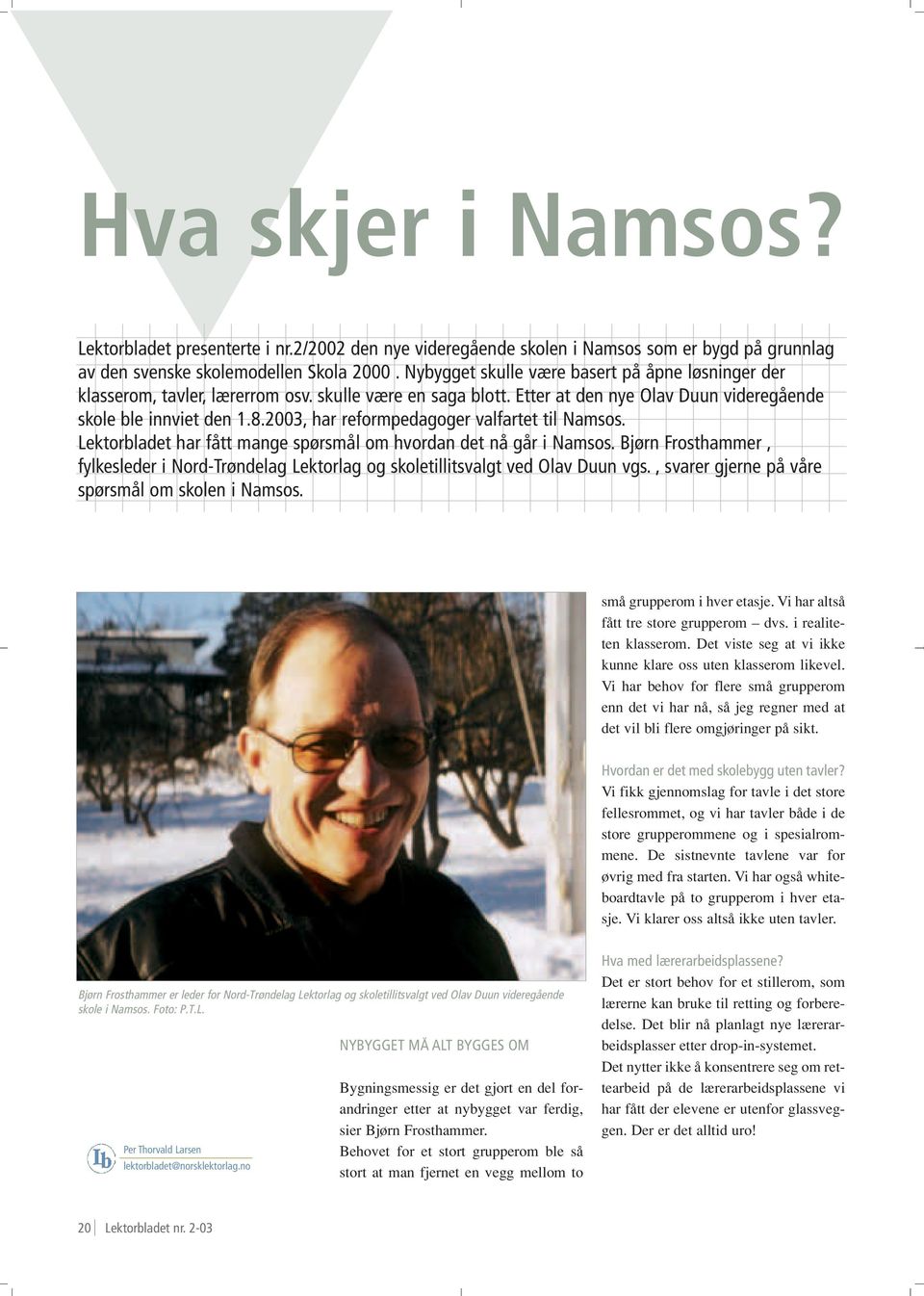 2003, har reformpedagoger valfartet til Namsos. Lektorbladet har fått mange spørsmål om hvordan det nå går i Namsos.