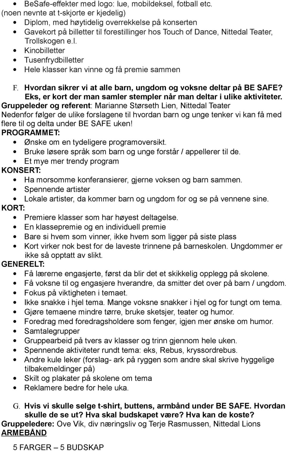 Hvrdan sikrer vi at alle barn, ungdm g vksne deltar på BE SAFE? Eks, er krt der man samler stempler når man deltar i ulike aktiviteter.