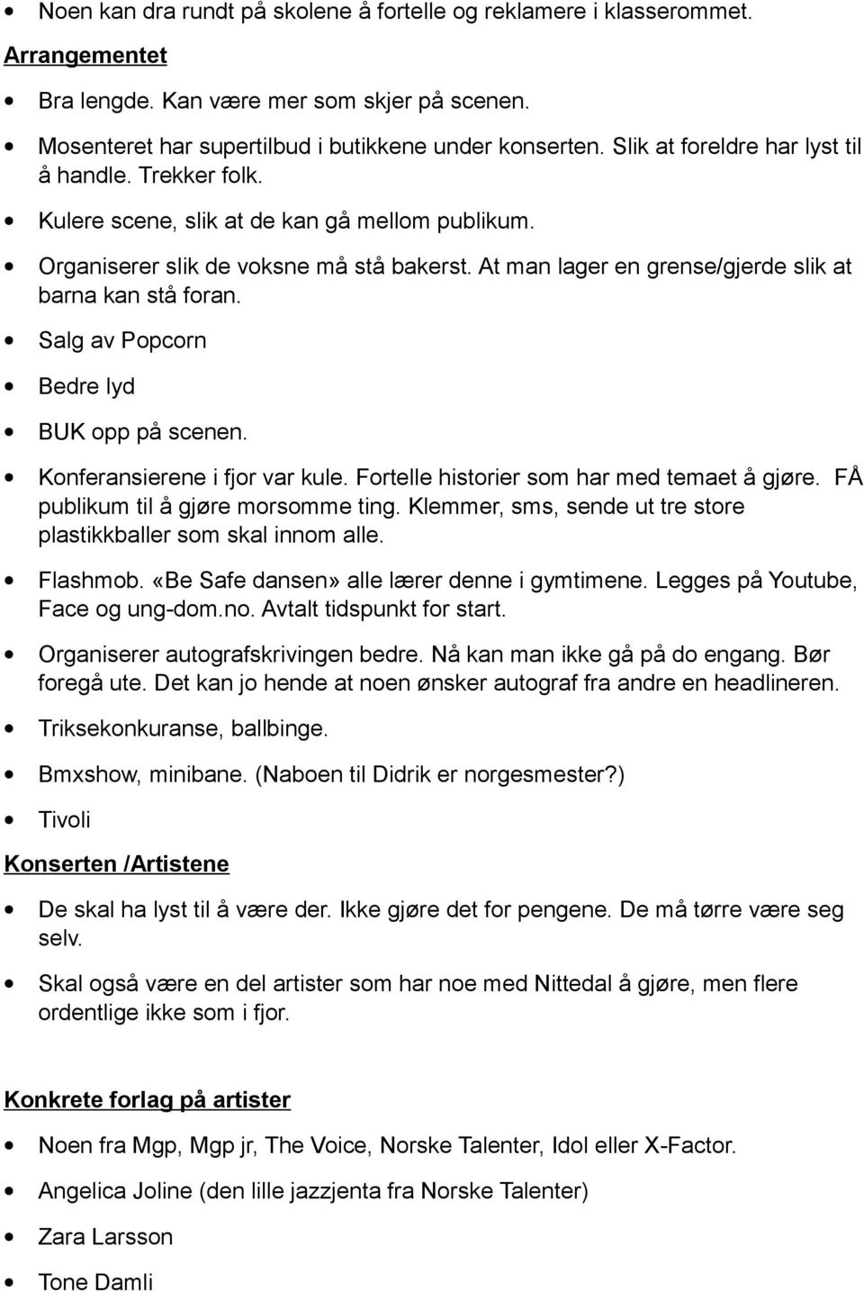 Salg av Ppcrn Bedre lyd BUK pp på scenen. Knferansierene i fjr var kule. Frtelle histrier sm har med temaet å gjøre. FÅ publikum til å gjøre mrsmme ting.