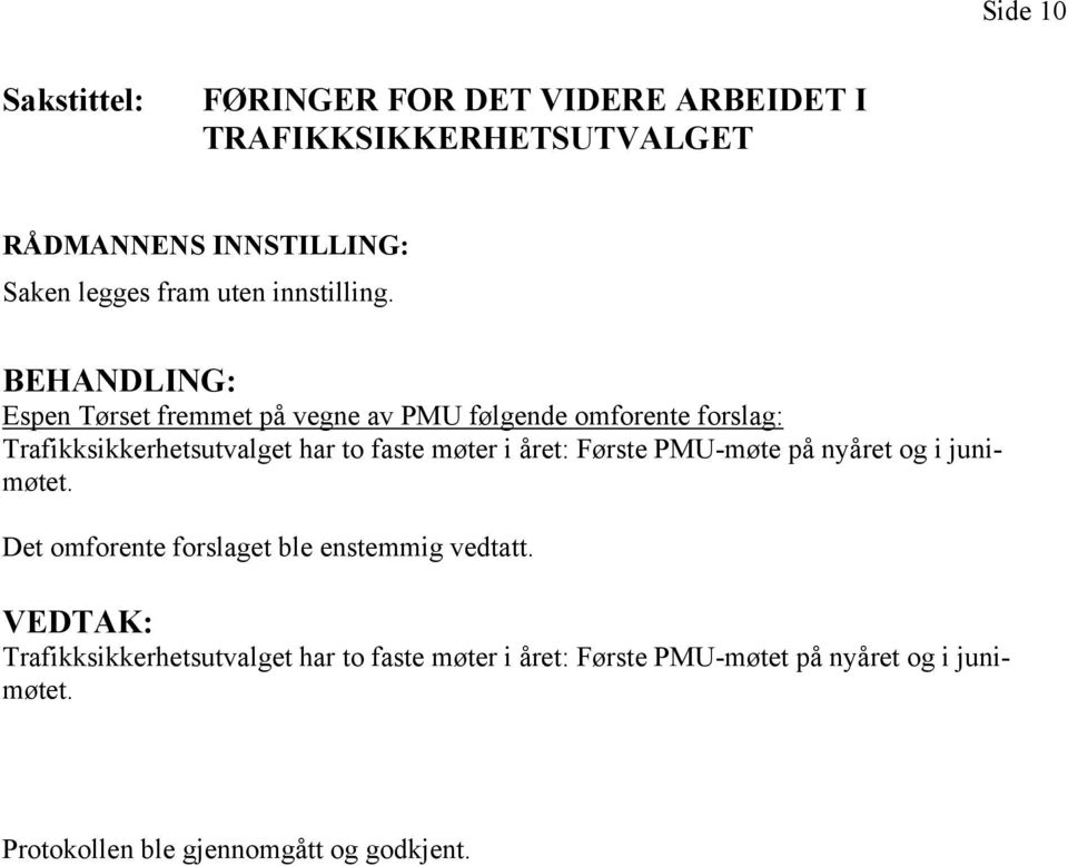 BEHANDLING: Espen Tørset fremmet på vegne av PMU følgende omforente forslag: Trafikksikkerhetsutvalget har to faste møter i