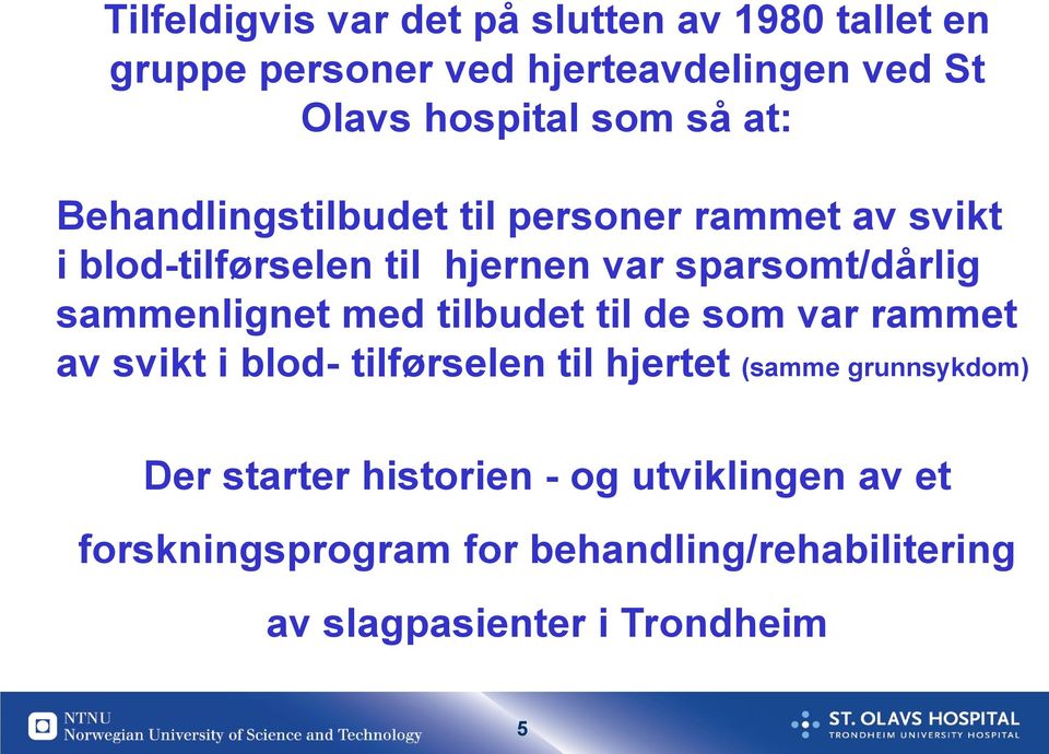 sammenlignet med tilbudet til de som var rammet av svikt i blod- tilførselen til hjertet (samme grunnsykdom) Der