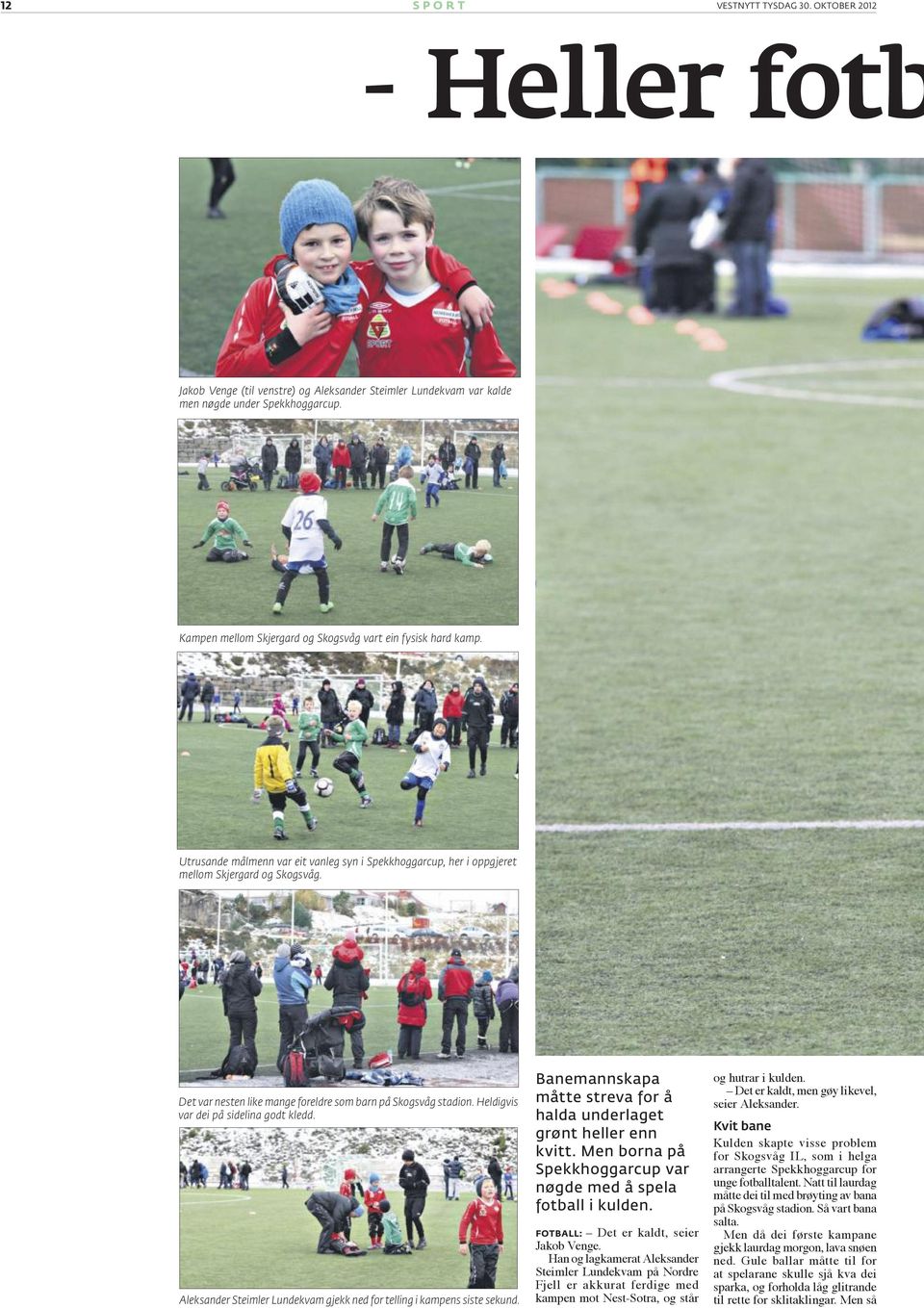 Det var nesten like mange foreldre som barn på Skogsvåg stadion. Heldigvis var dei på sidelina godt kledd. Aleksander Steimler Lundekvam gjekk ned for telling i kampens siste sekund.