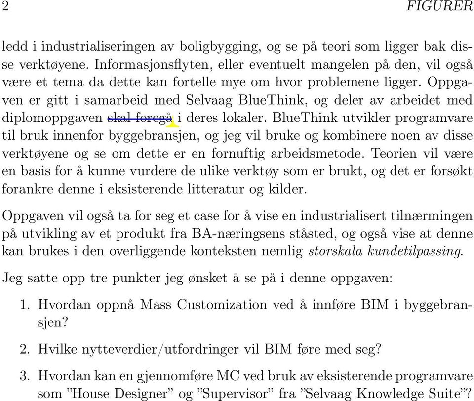 Oppgaven er gitt i samarbeid med Selvaag BlueThink, og deler av arbeidet med diplomoppgaven skal foregå i deres lokaler.