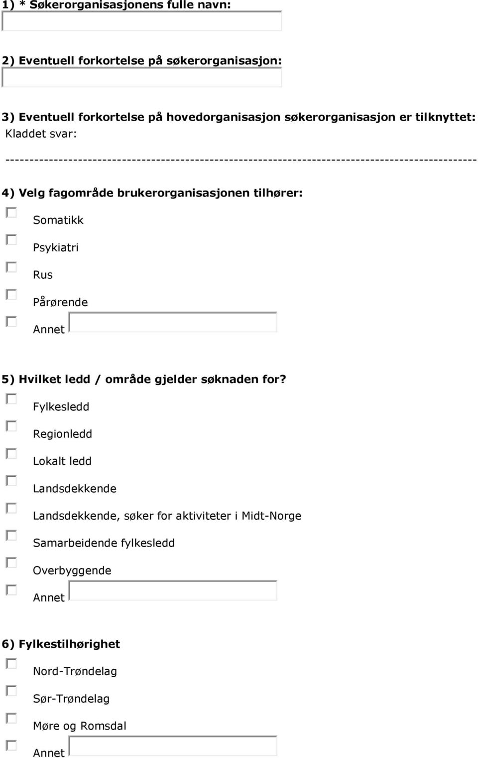 fagområde brukerorganisasjonen tilhører: Somatikk Psykiatri Rus Pårørende 5) Hvilket ledd / område gjelder søknaden for?