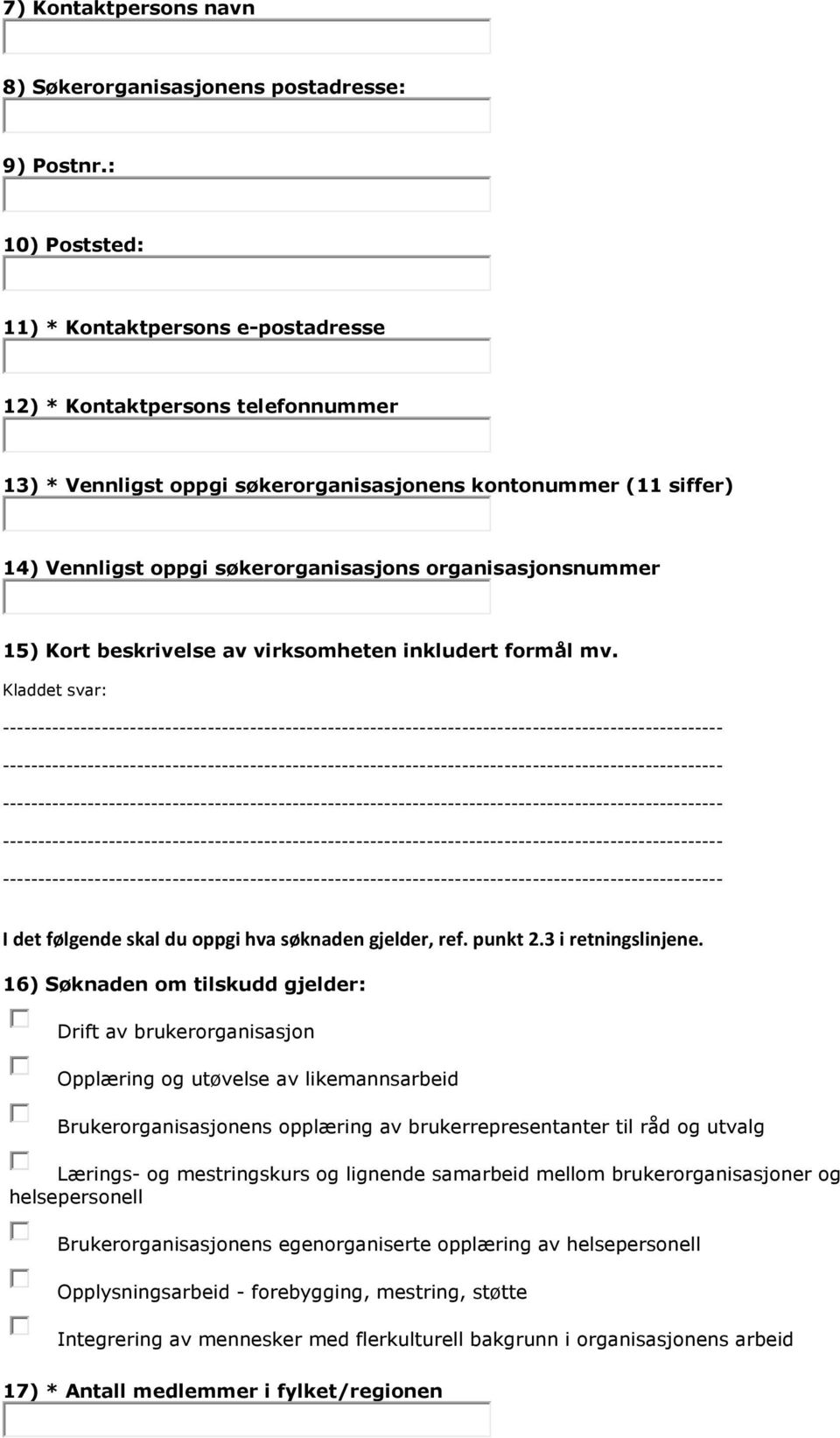 organisasjonsnummer 15) Kort beskrivelse av virksomheten inkludert formål mv. I det følgende skal du oppgi hva søknaden gjelder, ref. punkt 2.3 i retningslinjene.